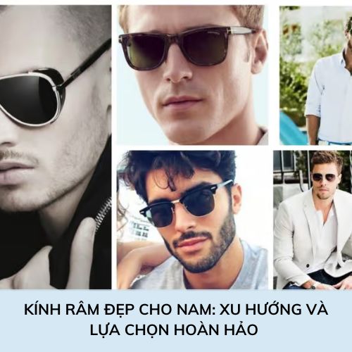 Kính Râm Đẹp Cho Nam Xu Hướng và Lựa Chọn Hoàn Hảo